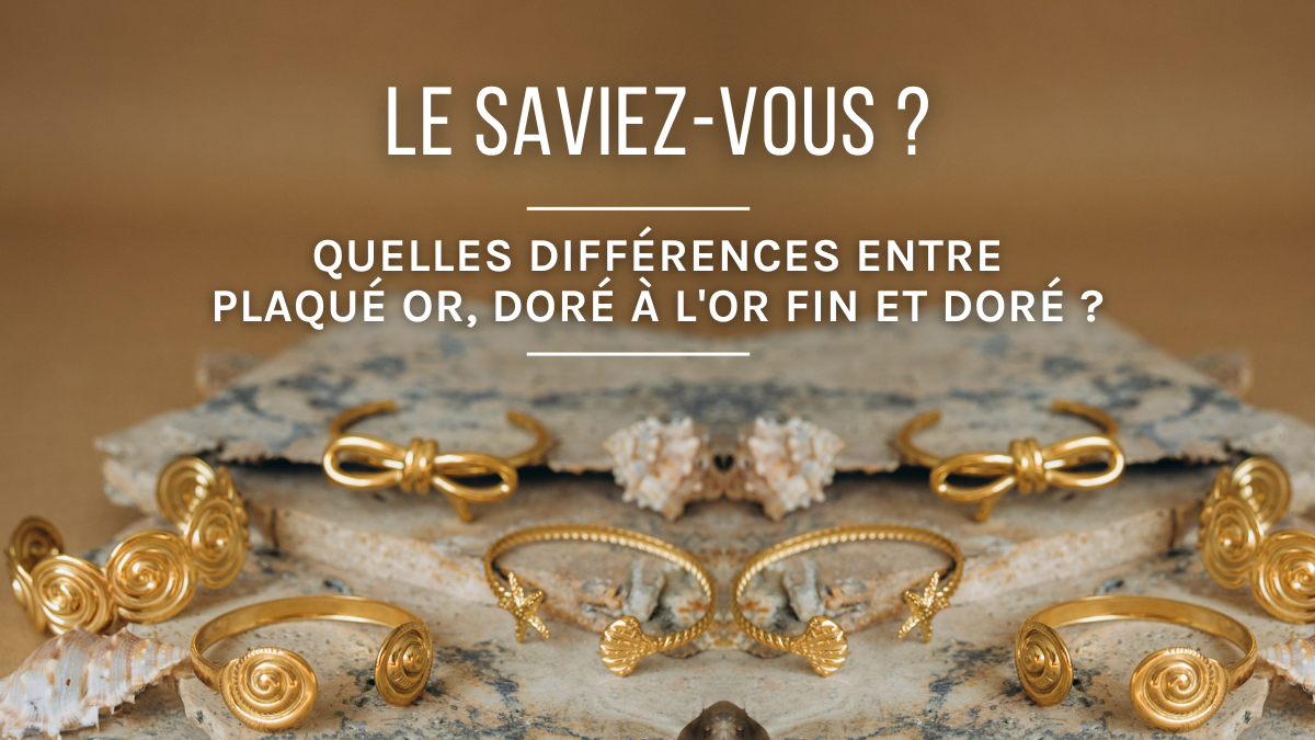 Quelles différences entre Plaqué Or, Doré à l'or fin et Doré ? Quelles différences entre Plaqué Or, Doré à l'or fin et Doré ?