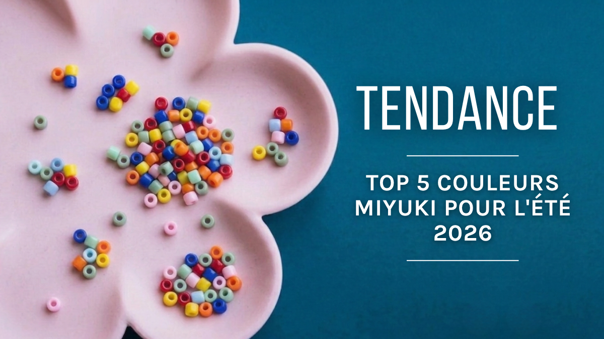 Tendance : Top 5 couleurs Miyuki Delica pour l'été 2026 Tendance : Top 5 couleurs Miyuki Delica pour l'été 2026