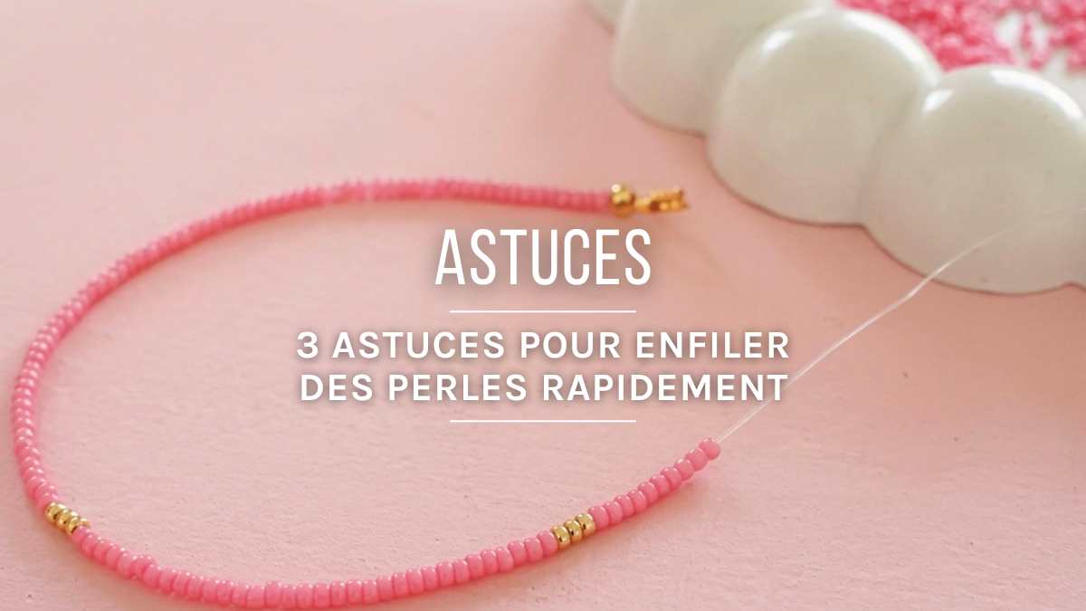 3 astuces pour enfiler des perles rapidement 3 astuces pour enfiler des perles rapidement
