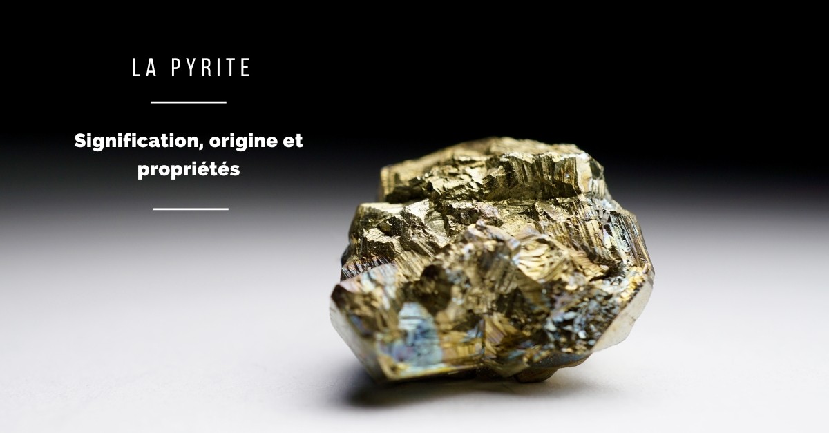 La Pyrite - bienfaits, origines et significations La Pyrite - bienfaits, origines et significations