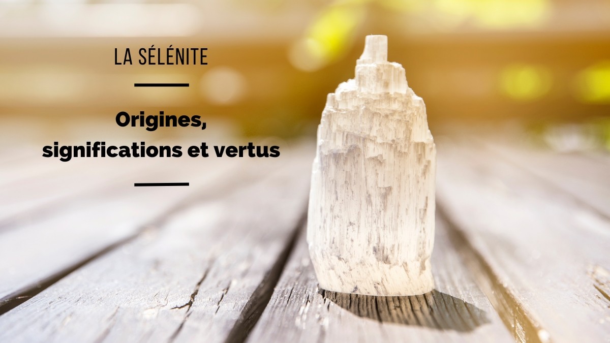 La Sélénite : origines, significations et bienfaits La Sélénite : origines, significations et bienfaits