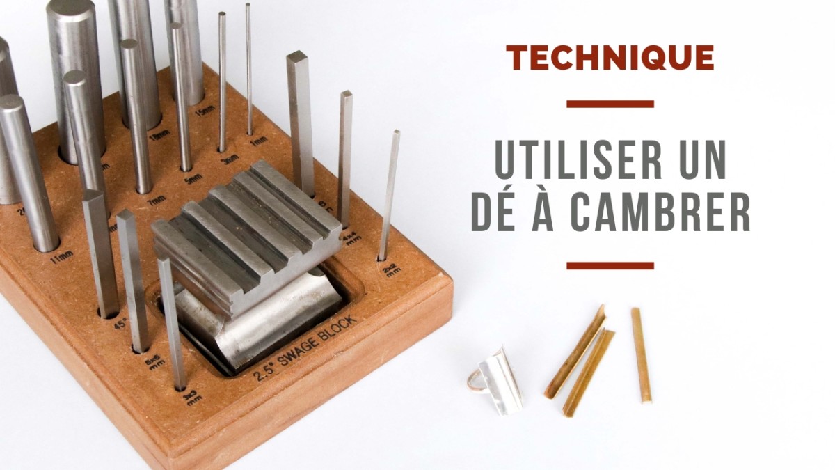 Utilisation d'un dé à cambrer en bijouterie Utilisation d'un dé à cambrer en bijouterie
