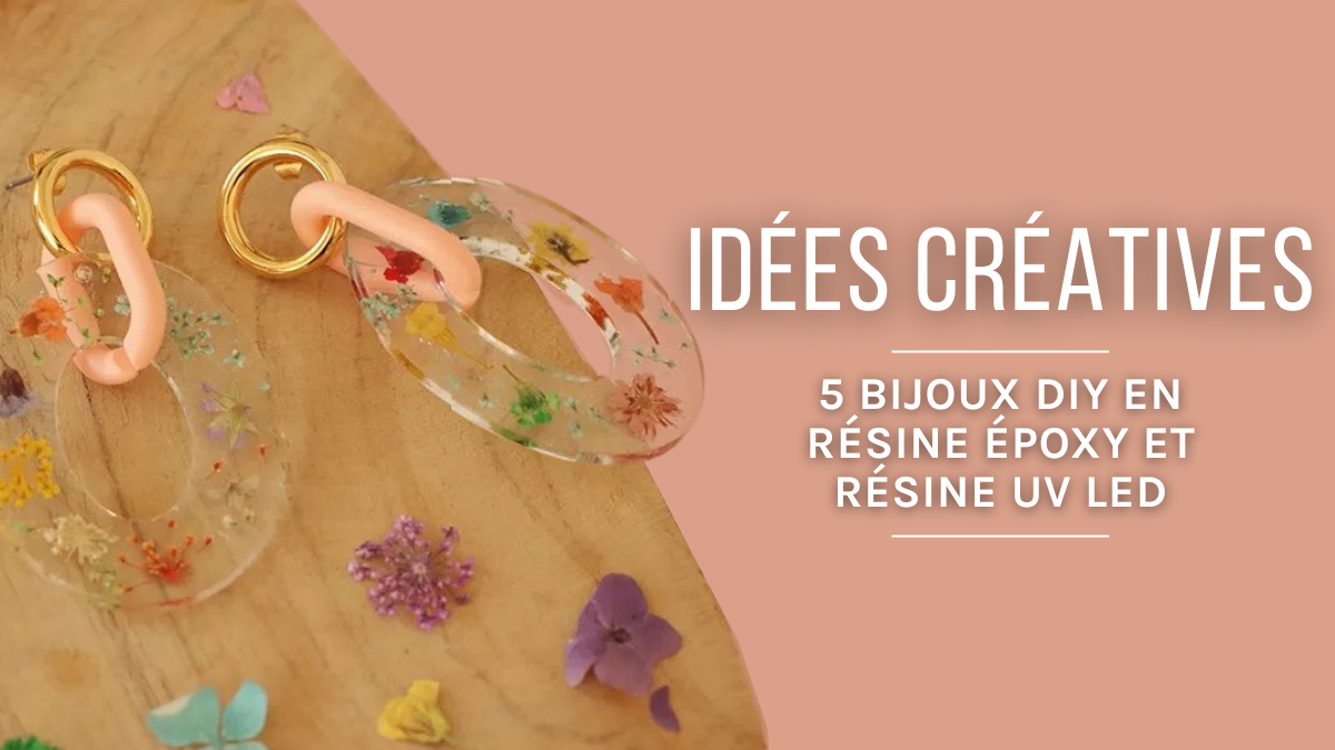 Résine époxy et UV LED : 5 idées de bijoux DIY faciles Résine époxy et UV LED : 5 idées de bijoux DIY faciles