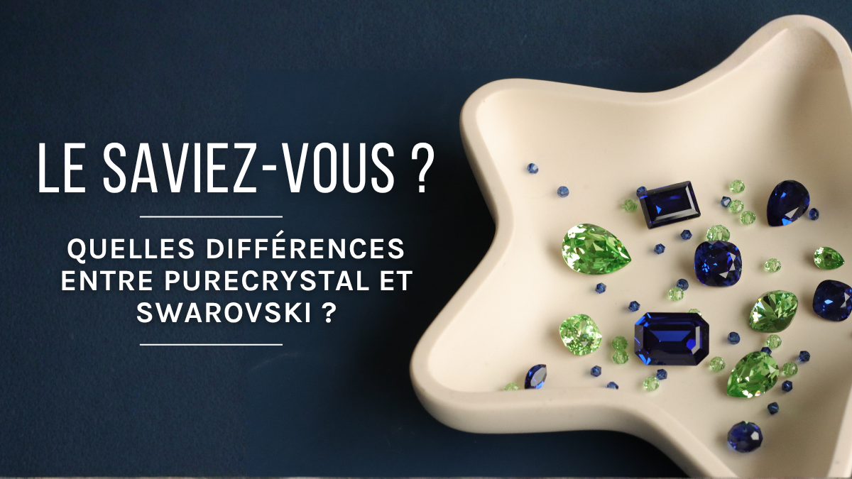 Swarovski ou PureCrystal : quelles différences pour vos bijoux ? Swarovski ou PureCrystal : quelles différences pour vos bijoux ?