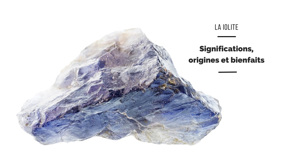 La Iolite : bienfaits, origines et propriétés La Iolite : bienfaits, origines et propriétés
