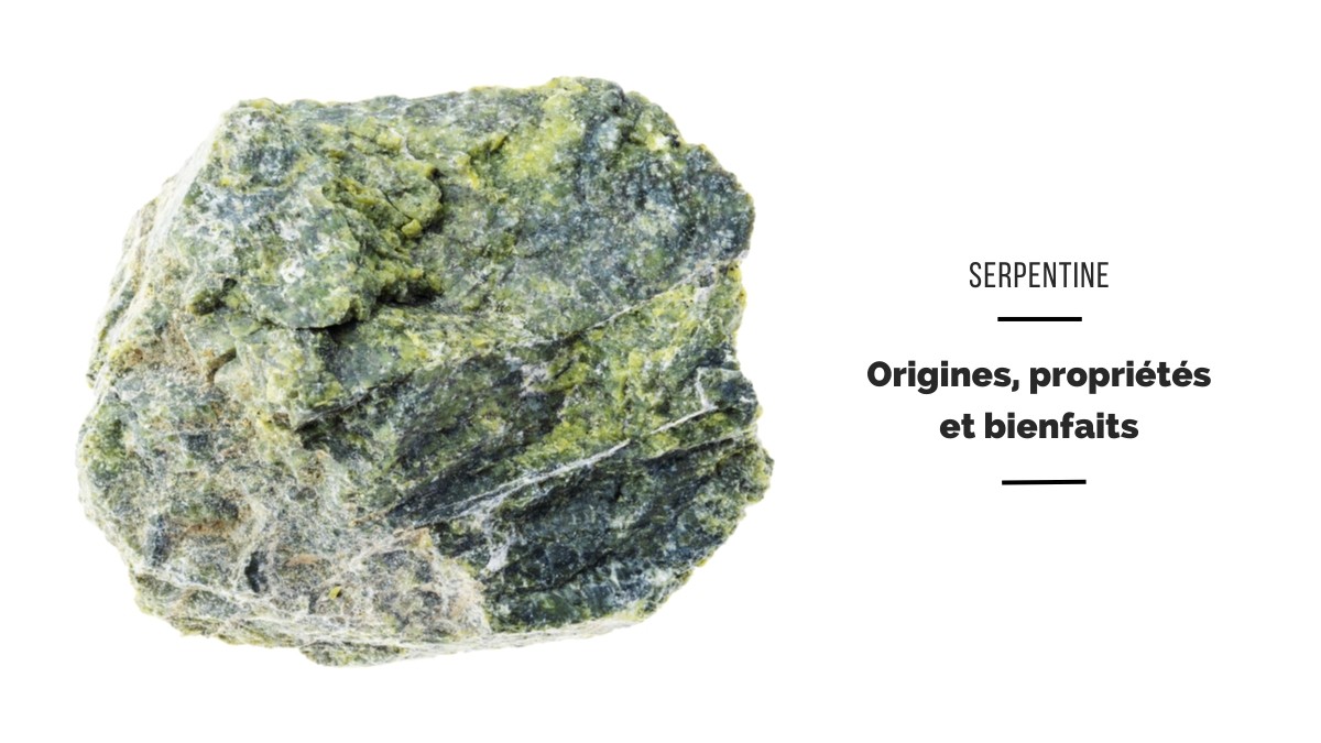 La serpentine - bienfaits, origines et propriétés La serpentine - bienfaits, origines et propriétés